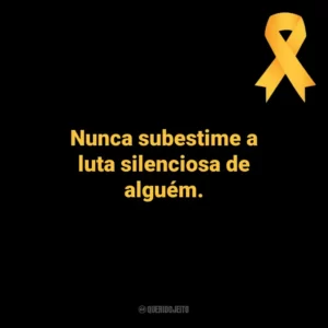 Nunca subestime a luta silenciosa de alguém. Setembro Amarelo