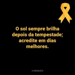 O sol sempre brilha depois da tempestade; acredite em dias melhores. Setembro Amarelo