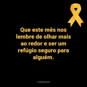 Que este mês nos lembre de olhar mais ao redor e ser um refúgio seguro para alguém. Setembro Amarelo