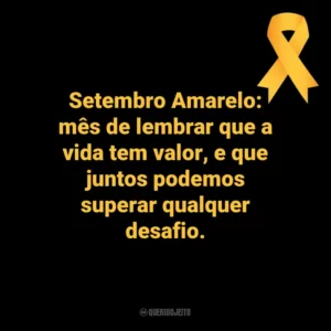 Setembro Amarelo: mês de lembrar que a vida tem valor, e que juntos podemos superar qualquer desafio. Setembro Amarelo