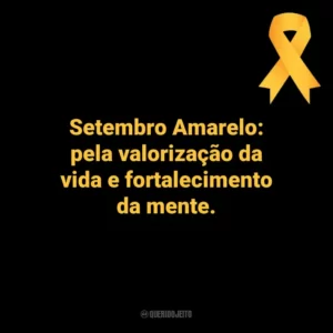 Setembro Amarelo: pela valorização da vida e fortalecimento da mente. Setembro Amarelo