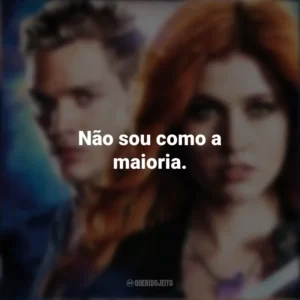 Não sou como a maioria. Shadowhunters (Série)