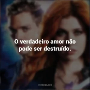 O verdadeiro amor não pode ser destruído. Shadowhunters (Série)