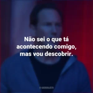Não sei o que tá acontecendo comigo, mas vou descobrir. Sobrenatural: A Porta Vermelha (Filme)