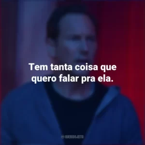 Tem tanta coisa que quero falar pra ela. Sobrenatural: A Porta Vermelha (Filme)