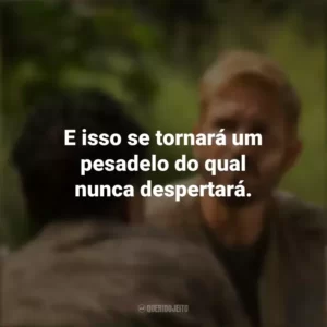 E isso se tornará um pesadelo do qual nunca despertará. Som da Liberdade (Filme)
