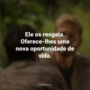 Ele os resgata. Oferece-lhes uma nova oportunidade de vida. Som da Liberdade (Filme)