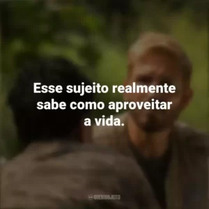 Esse sujeito realmente sabe como aproveitar a vida. Som da Liberdade (Filme)