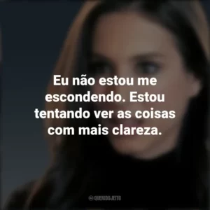 Eu não estou me escondendo. Estou tentando ver as coisas com mais clareza. Spencer Hastings (PLL)