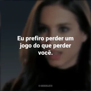 Eu prefiro perder um jogo do que perder você. Spencer Hastings (PLL)
