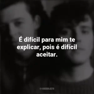 É difícil para mim te explicar, pois é difícil aceitar. Tears For Fears