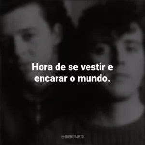 Hora de se vestir e encarar o mundo. Tears For Fears