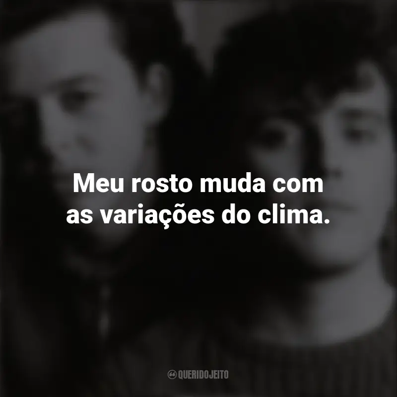 Citações de Banda Tears For Fears: Meu rosto muda com as variações do clima.