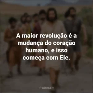 A maior revolução é a mudança do coração humano, e isso começa com Ele. The Chosen (Série)
