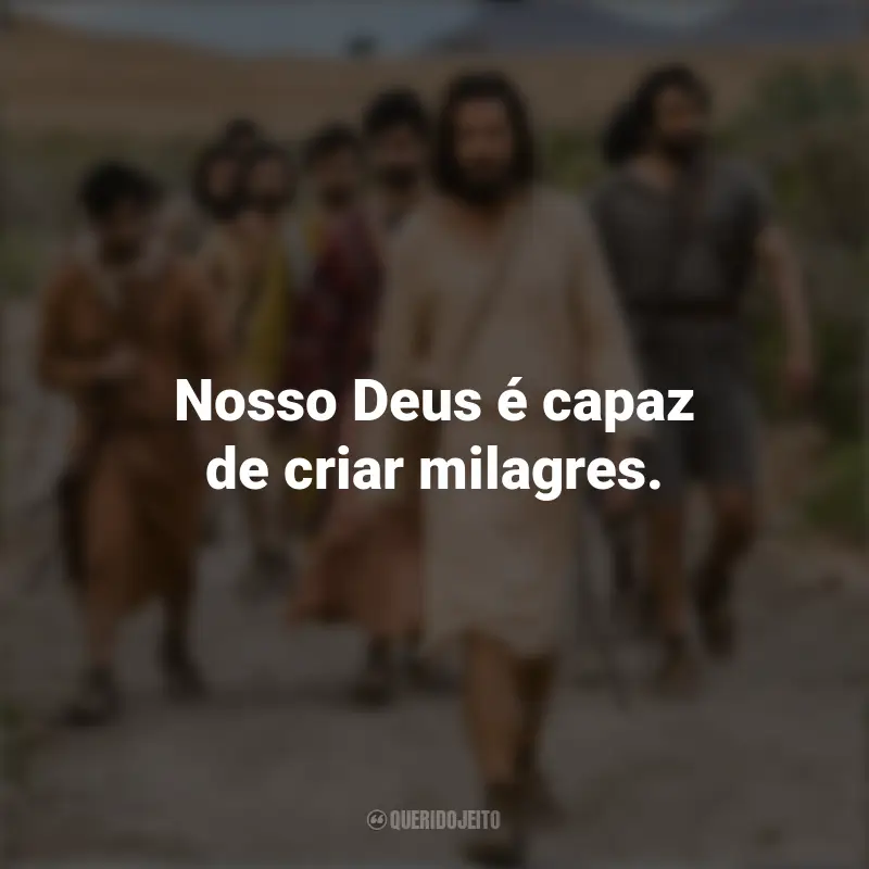 The Chosen frases marcantes da série: Nosso Deus é capaz de criar milagres.