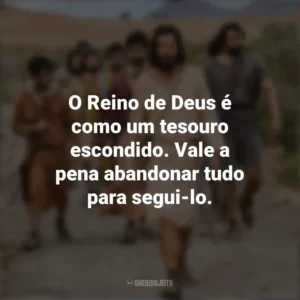 O Reino de Deus é como um tesouro escondido. Vale a pena abandonar tudo para segui-lo. The Chosen (Série)