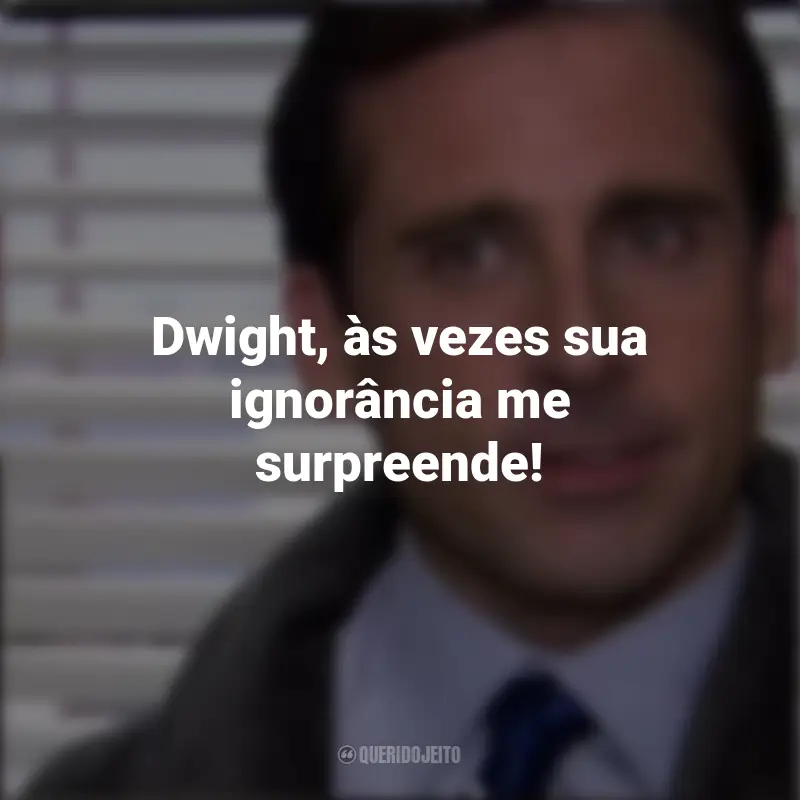 The Office Frases: Dwight, às vezes sua ignorância me surpreende!