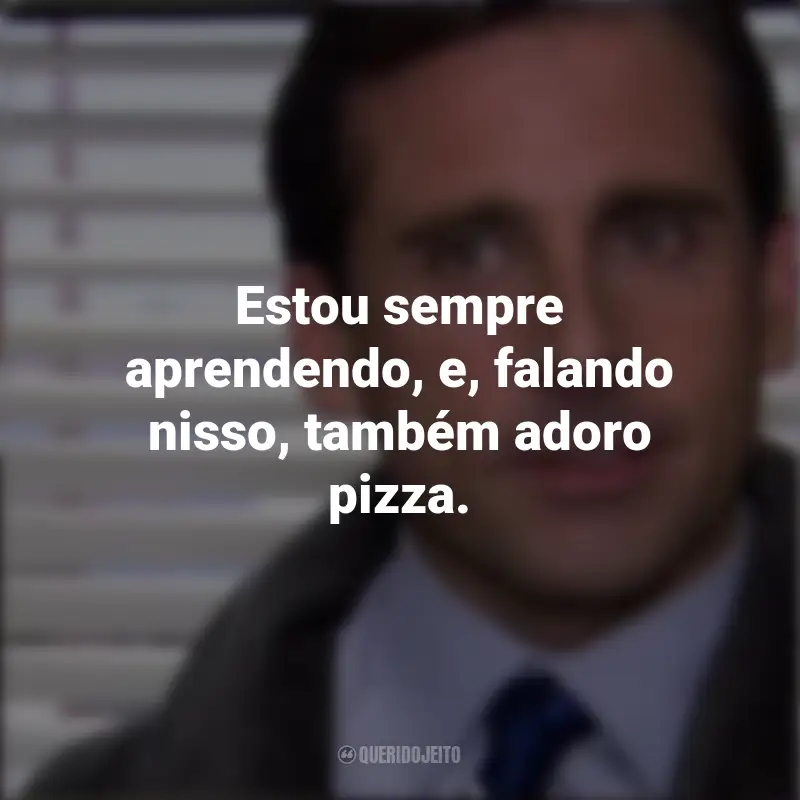 Série Frases The Office: Estou sempre aprendendo, e, falando nisso, também adoro pizza.