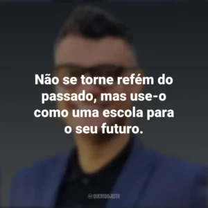 Não se torne refém do passado, mas use-o como uma escola para o seu futuro. Tiago Brunet