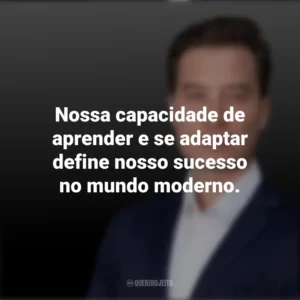 Nossa capacidade de aprender e se adaptar define nosso sucesso no mundo moderno. Tiago Forte