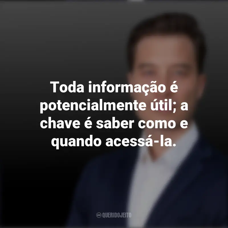 Frases emocionantes de Tiago Forte: Toda informação é potencialmente útil; a chave é saber como e quando acessá-la.