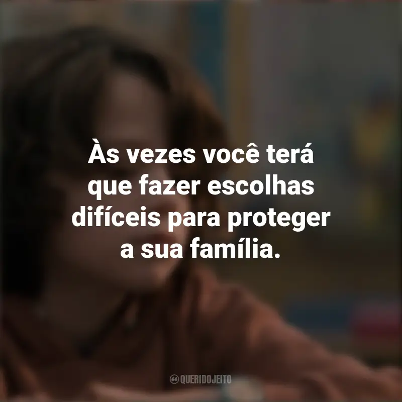 Frases de Toc Toc Toc: Ecos do Além: Às vezes você terá que fazer escolhas difíceis para proteger a sua família.