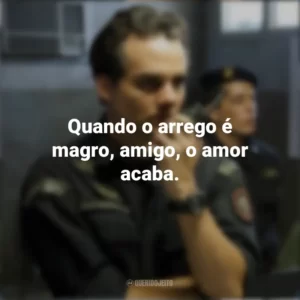 Quando o arrego é magro, amigo, o amor acaba. Tropa de Elite 2 (Filme)