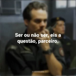 Ser ou não ser, eis a questão, parceiro. Tropa de Elite 2 (Filme)