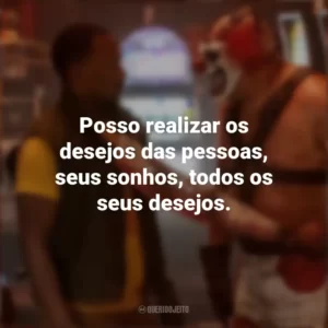 Posso realizar os desejos das pessoas, seus sonhos, todos os seus desejos. Twisted Metal (Série)