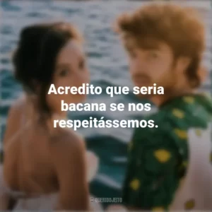 Acredito que seria bacana se nos respeitássemos. Um Conto de Fadas Perfeito (Série)