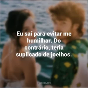Eu saí para evitar me humilhar. Do contrário, teria suplicado de joelhos. Um Conto de Fadas Perfeito (Série)