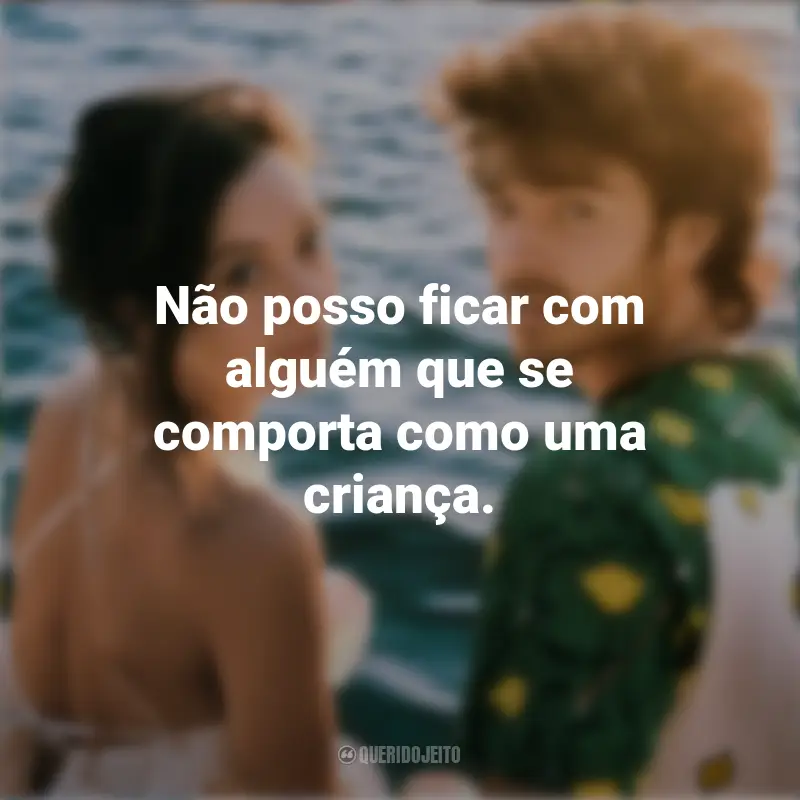 Frases de David na Série Um Conto de Fadas Perfeito: Não posso ficar com alguém que se comporta como uma criança.