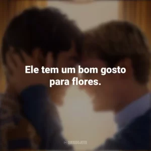 Ele tem um bom gosto para flores. Vermelho, Branco e Sangue Azul (Filme)
