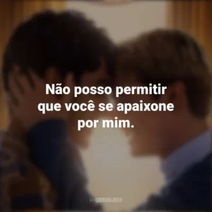 Não posso permitir que você se apaixone por mim. Vermelho, Branco e Sangue Azul (Filme)
