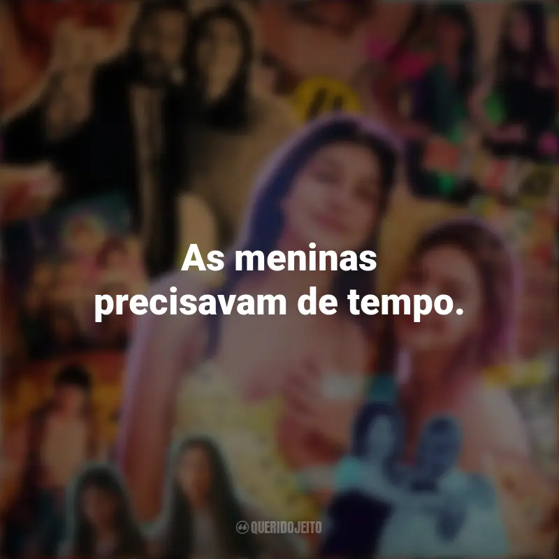 Frases sobre o filme Você Não Tá Convidada pro Meu Bat Mitzvá!: As meninas precisavam de tempo.