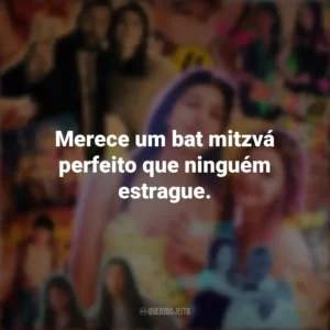 Merece um bat mitzvá perfeito que ninguém estrague. Você Não Tá Convidada pro Meu Bat Mitzvá! (Filme)