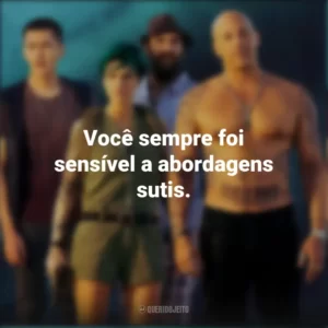 Você sempre foi sensível a abordagens sutis. xXx: Reativado (Filme)