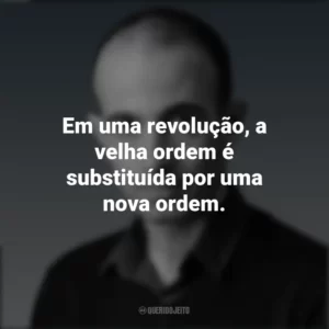 Em uma revolução, a velha ordem é substituída por uma nova ordem. Yuval Noah Harari