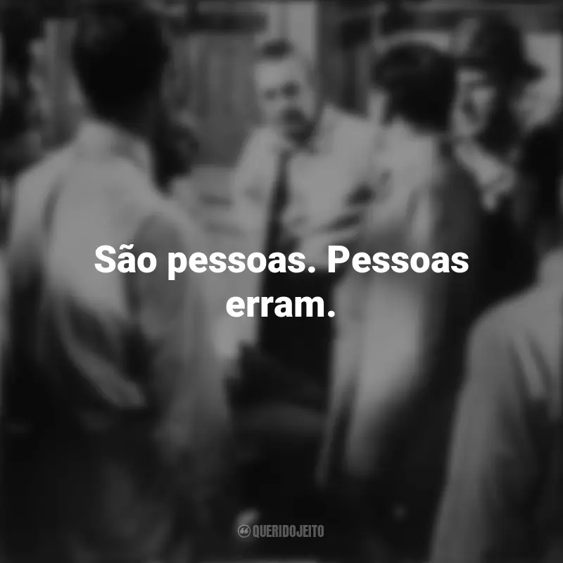 Frases sobre o filme 12 Homens e uma Sentença: São pessoas. Pessoas erram.