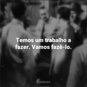 Temos um trabalho a fazer. Vamos fazê-lo. 12 Homens e uma Sentença (Filme)