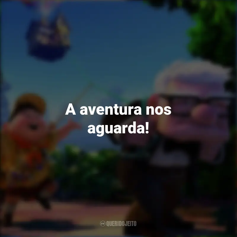 Frases do filme Up – Altas Aventuras: A aventura nos aguarda!