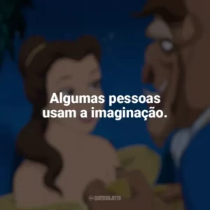 Algumas pessoas usam a imaginação. A Bela e a Fera (1991)