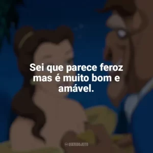 Sei que parece feroz mas é muito bom e amável. A Bela e a Fera (1991)