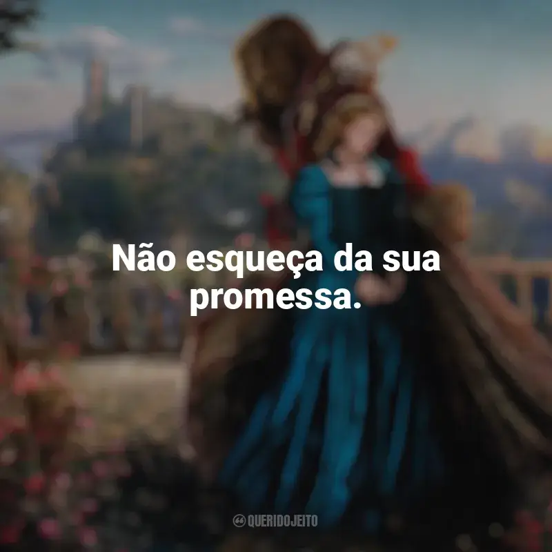 Frases de A Bela e a Fera (2014) filme: Não esqueça da sua promessa.