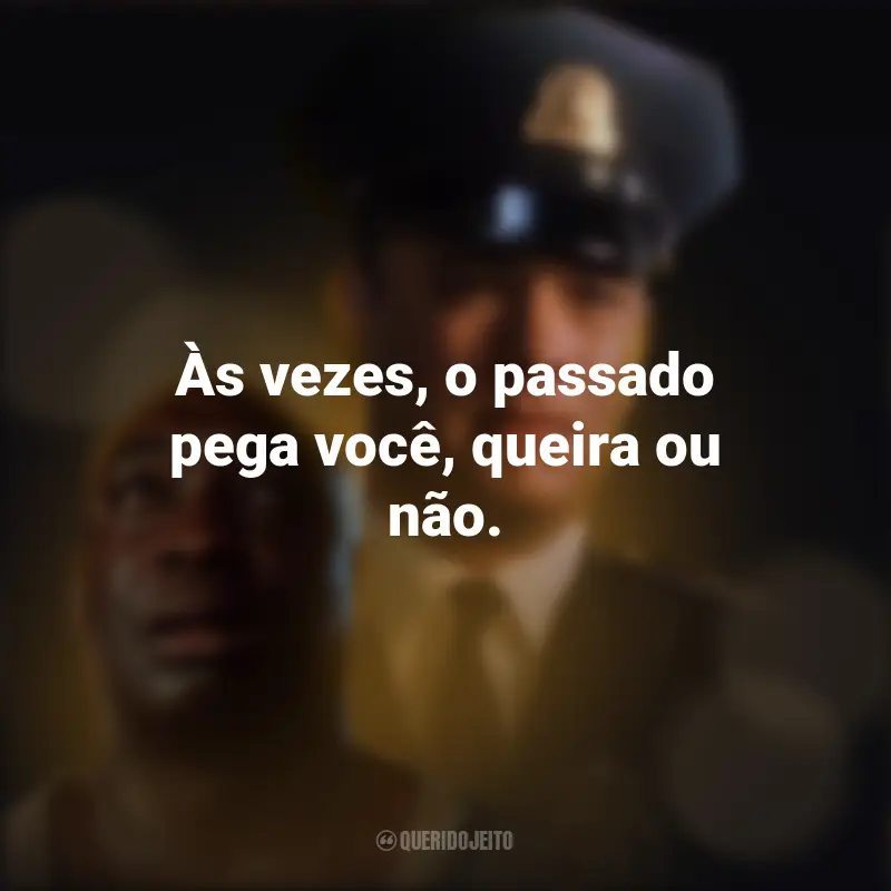 Frases de A Espera de um Milagre filme: Às vezes, o passado pega você, queira ou não.