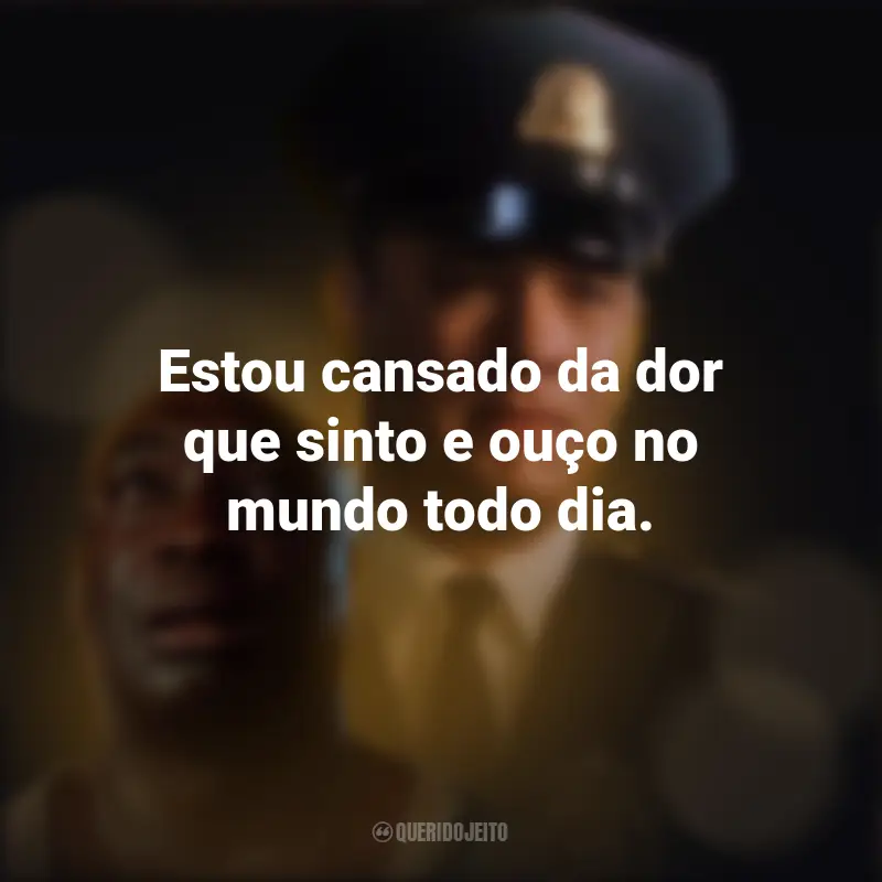 Frases do filme A Espera de um Milagre: Estou cansado da dor que sinto e ouço no mundo todo dia.