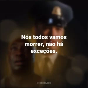 Nós todos vamos morrer, não há exceções. A Espera de um Milagre (Filme)