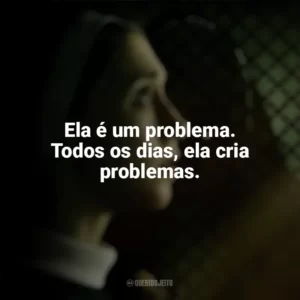 Ela é um problema. Todos os dias, ela cria problemas. A Freira 2 (Filme)