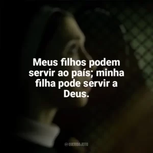 Meus filhos podem servir ao país; minha filha pode servir a Deus. A Freira 2 (Filme)