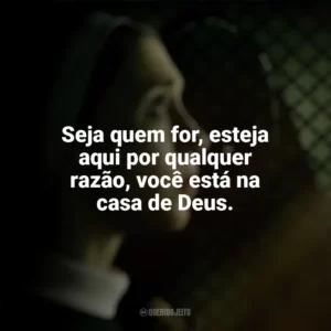 Seja quem for, esteja aqui por qualquer razão, você está na casa de Deus. A Freira 2 (Filme)
